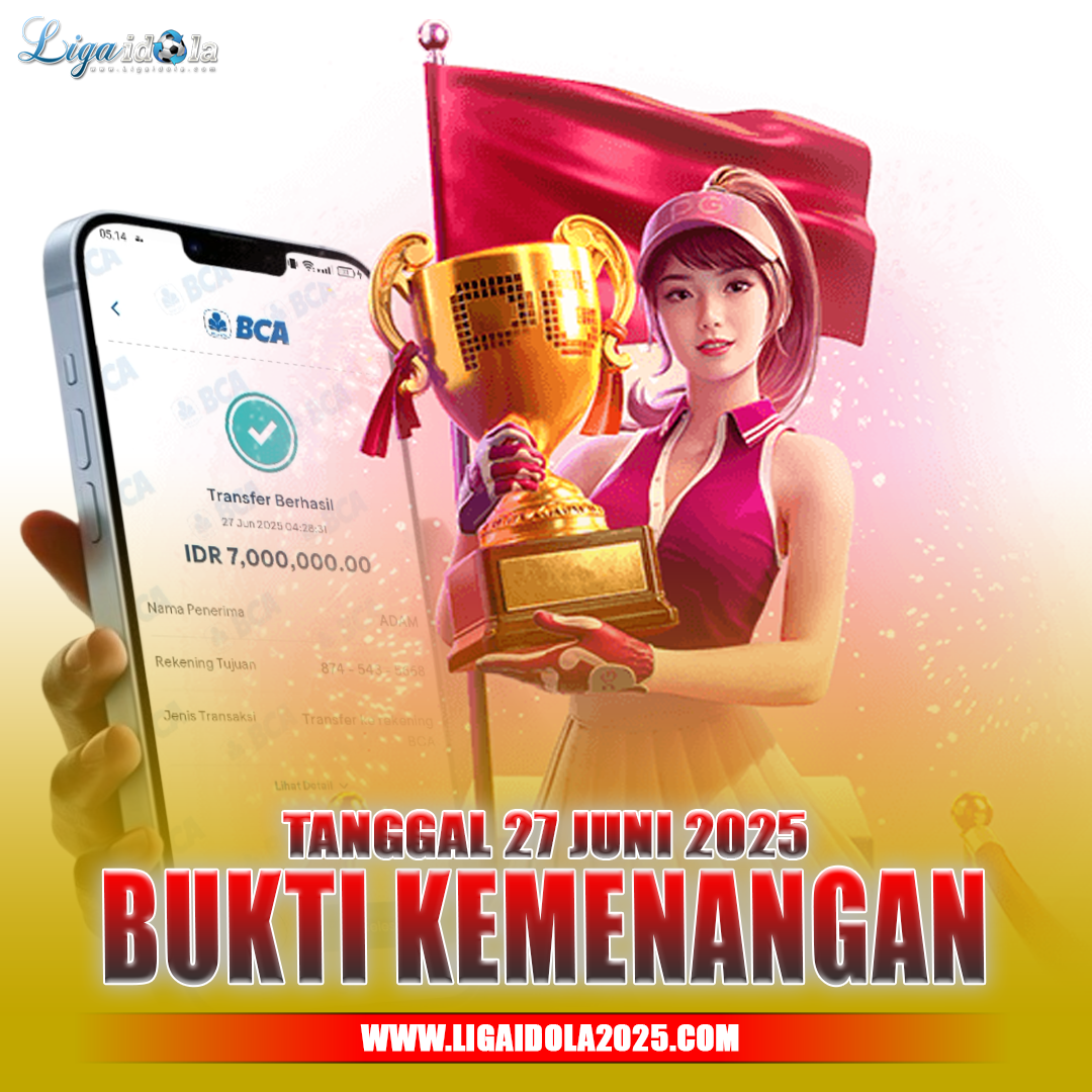 BUKTI KEMENANGAN LIGA IDOLA TANGGAL 27 JUNI 2025