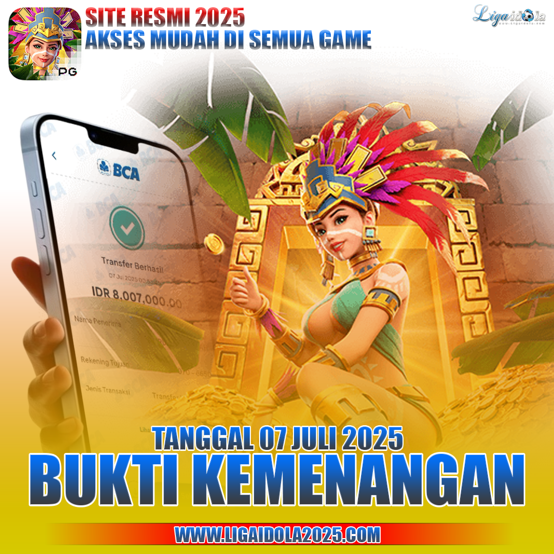 BUKTI KEMENANGAN LIGA IDOLA TANGGAL 07 JULI 2025