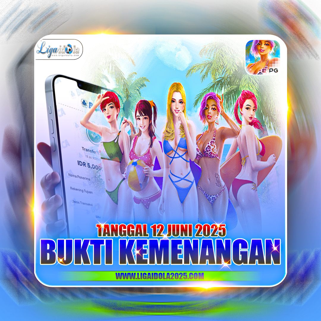BUKTI KEMENANGAN LIGA IDOLA TANGGAL 12 JULI 2025